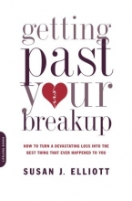 Cover art for Getting Past Your Breakup: How to Turn a Devastating Loss into the Best Thing That Ever Happened to You