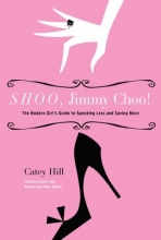 Cover art for Shoo, Jimmy Choo!: The Modern Girl's Guide to Spending Less and Saving More