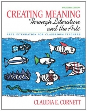 Cover art for Creating Meaning through Literature and the Arts: Arts Integration for Classroom Teachers (4th Edition)