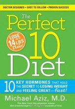 Cover art for The Perfect 10 Diet: 10 Key Hormones That Hold the Secret to Losing Weight and Feeling Great-Fast!