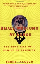 Cover art for Small Mediums at Large: The True Tale of a Family of Psychics