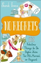 Cover art for No Regrets: 101 Fabulous Things to Do Before You're Too Old, Married, or Pregnant