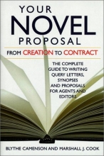 Cover art for Your Novel Proposal From Creation to Contract : The Complete Guide to Writing Query Letters, Synopses,  and Proposals for Agents and Editors