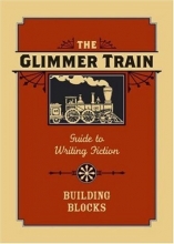 Cover art for The Glimmer Train Guide to Writing Fiction: Volume 1: Building Blocks (v. 1)