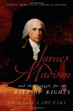 Cover art for James Madison and the Struggle for the Bill of Rights (Pivotal Moments in American History)