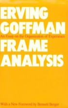 Cover art for Frame Analysis: An Essay on the Organization of Experience