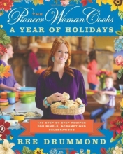 Cover art for The Pioneer Woman Cooks: A Year of Holidays: 140 Step-by-Step Recipes for Simple, Scrumptious Celebrations
