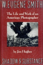 Cover art for W. Eugene Smith: Shadow and Substance - The Life and Work of an American Photographer