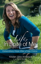 Cover art for Life, In Spite of Me: Extraordinary Hope After a Fatal Choice