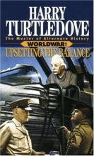Cover art for Upsetting the Balance (Worldwar Series, Volume 3)