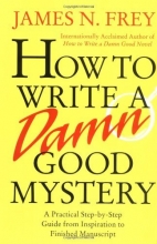 Cover art for How to Write a Damn Good Mystery: A Practical Step-by-Step Guide from Inspiration to Finished Manuscript