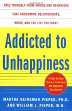 Cover art for Addicted to Unhappiness: Free Yourself from Moods and Behaviors That Undermine Relationships, Work, and the Life You Want