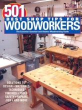 Cover art for 501 Best Shop Tips for Woodworkers: The Essential Question-And-Answer Woodworking Guide