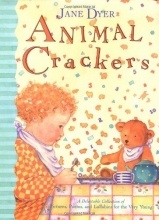 Cover art for Animal Crackers: A Delectable Collection of Pictures, Poems, and Lullabies for the Very Young