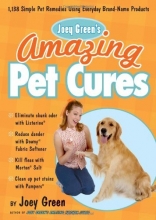 Cover art for Joey Green's Amazing Pet Cures: 1,138 Simple Pet Remedies Using Everyday Brand-Name Products