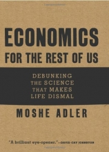 Cover art for Economics for the Rest of Us: Debunking the Science that Makes Life Dismal