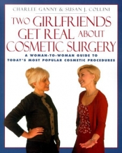 Cover art for Two Girlfriends Get Real About: A woman-to-woman guide to today's most popular cosmetic procedures