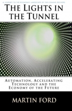 Cover art for The Lights in the Tunnel: Automation, Accelerating Technology and the Economy of the Future