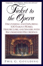 Cover art for Ticket to the Opera: Discovering and Exploring 100 Famous Works, History, Lore, and Singers, with Recommended Recordings