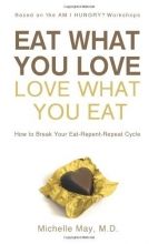 Cover art for Eat What You Love, Love What You Eat: How to Break Your Eat-Repent-Repeat Cycle
