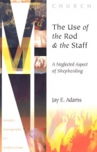 Cover art for The Use of the Rod and Staff: A Neglected Aspect of Shepherding (Ministry Monographs for Modern Times)