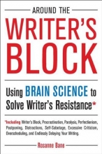 Cover art for Around the Writer's Block: Using Brain Science to Solve Writer's Resistance