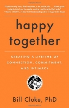 Cover art for Happy Together: Creating a Lifetime of Connection, Commitment, and Intimacy