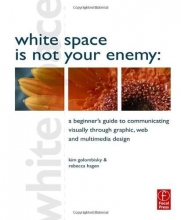 Cover art for White Space is Not Your Enemy: A Beginner's Guide to Communicating Visually through Graphic, Web and Multimedia Design