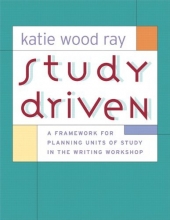 Cover art for Study Driven: A Framework for Planning Units of Study in the Writing Workshop
