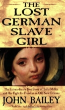 Cover art for The Lost German Slave Girl: The Extraordinary True Story of Sally Miller and Her Fight for Freedom in Old New Orleans