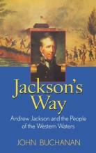 Cover art for Jackson's Way: Andrew Jackson and the People of the Western Waters