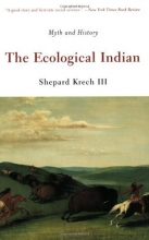 Cover art for The Ecological Indian: Myth and History