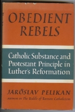 Cover art for Obedient Rebels: Catholic Substance and Protestant Principle in Luther's Reformation