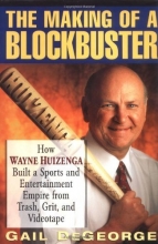Cover art for The Making of a Blockbuster: How Wayne Huizenga Built a Sports and Entertainment Empire from Trash, Grit, and Videotape