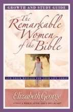 Cover art for The Remarkable Women of the Bible Growth and Study Guide: And Their Message for Your Life Today (Growth and Study Guides)