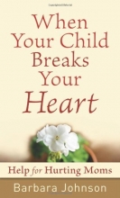 Cover art for When Your Child Breaks Your Heart: Help for Hurting Moms