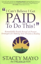 Cover art for "I Can't Believe I Get Paid To Do This!" : Remarkable People Reveal 26 Proven Strategies for Making Your Dreams A Reality