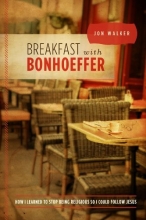 Cover art for Breakfast with Bonhoeffer: How I Learned to Stop Being Religious So I Could Follow Jesus