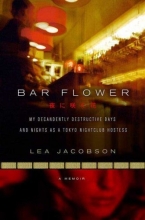 Cover art for Bar Flower: My Decadently Destructive Days and Nights as a Tokyo Nightclub Hostess