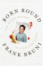 Cover art for Born Round: The Secret History of a Full-time Eater