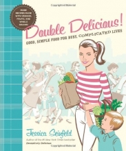 Cover art for Double Delicious!: Good, Simple Food for Busy, Complicated Lives