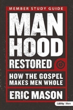Cover art for Manhood Restored: How the Gospel Makes Men Whole (Member Book)