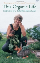 Cover art for This Organic Life: Confessions of a Suburban Homesteader
