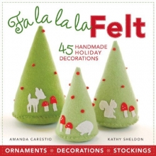 Cover art for Fa la la la Felt: 45 Handmade Holiday Decorations