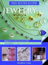 Cover art for Jewelry Two Books In One: Projects to Practice & Inspire * Techniques to Adapt to Suit Your Own Designs