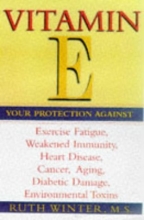 Cover art for Vitamin E: Your Protection Against Exercise Fatigue, Weakened Immunity, Heart Disease, Canc er, Aging, Diabetic Damage, Environmental T