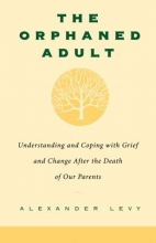 Cover art for The Orphaned Adult: Understanding And Coping With Grief And Change After The Death Of Our Parents