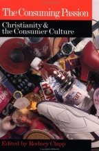 Cover art for The Consuming Passion: Christianity and the Consumer Culture
