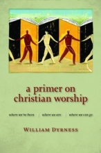 Cover art for A Primer on Christian Worship: Where We've Been, Where We Are, Where We Can Go (Calvin Institute of Christian Worship Liturgical Studies)