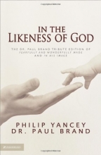 Cover art for In the Likeness of God: The Dr. Paul Brand Tribute Edition of Fearfully and Wonderfully Made and In His Image